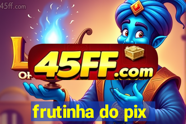 frutinha do pix
